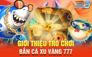 Bắn cá 777 và những thủ thuật săn cá tại P3 hay nhất