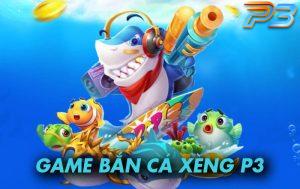 Bắn cá xèng đỉnh cao tại P3 với những điểm nổi bật nhất