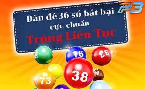 Dàn đề 36 số và cách chơi trúng liên tục từ cao thủ P3