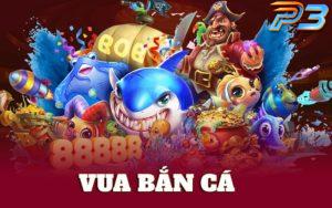 Vua bắn cá P3 – Game bắn cá trực tuyến siêu đỉnh cao 2025