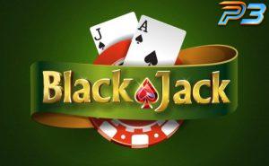 Khám phá game Blackjack va bí quyết chiến thắng tại casino P3